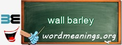 WordMeaning blackboard for wall barley